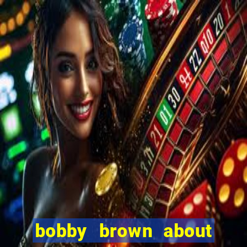 bobby brown about whitney houston